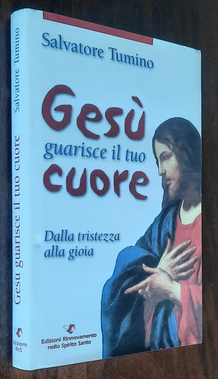 Gesù guarisce il tuo cuore. Dalla tristezza alla gioia