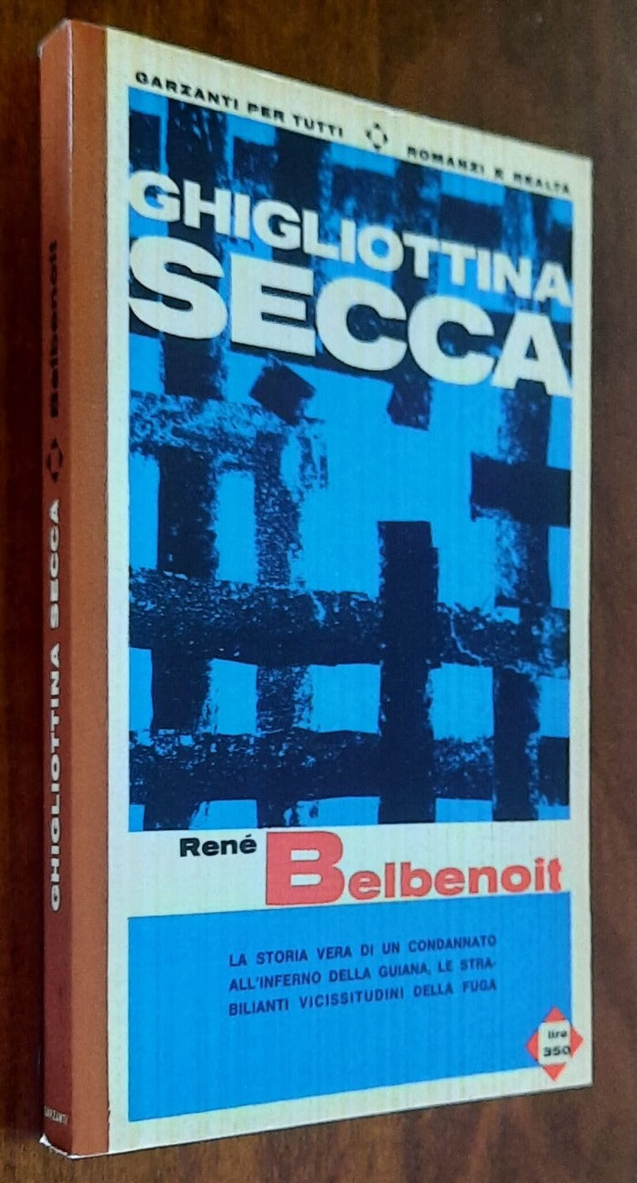 Ghigliottina secca. La vita dei deportati alla Guiana - di Renè Belbenoit