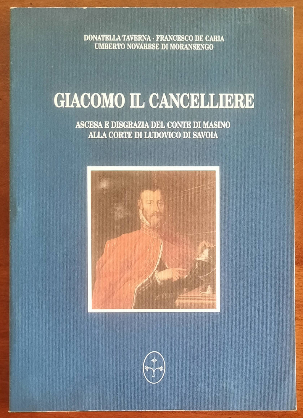 Giacomo il Cancelliere. Ascesa e disgrazia del Conte di Masino alla corte di Ludovico di Savoia