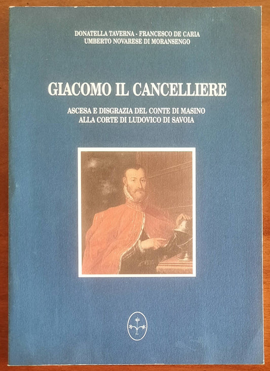 Giacomo il Cancelliere. Ascesa e disgrazia del Conte di Masino alla corte di Ludovico di Savoia