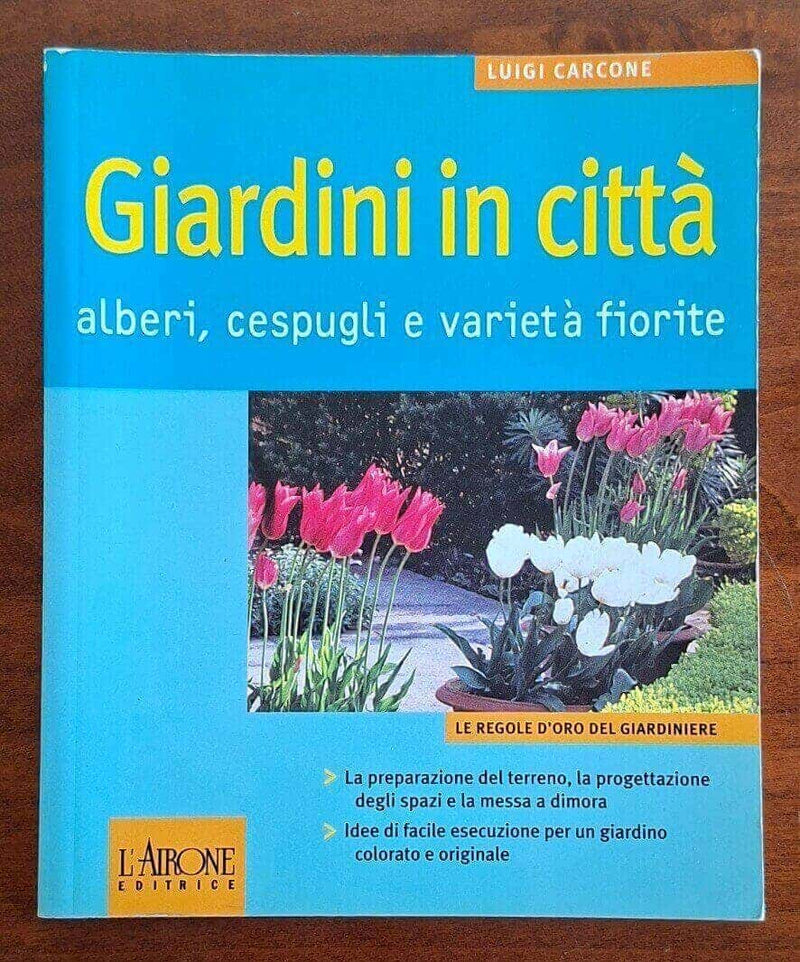Giardini in città. Alberi, cespugli e varietà fiorite - Luigi Carcone