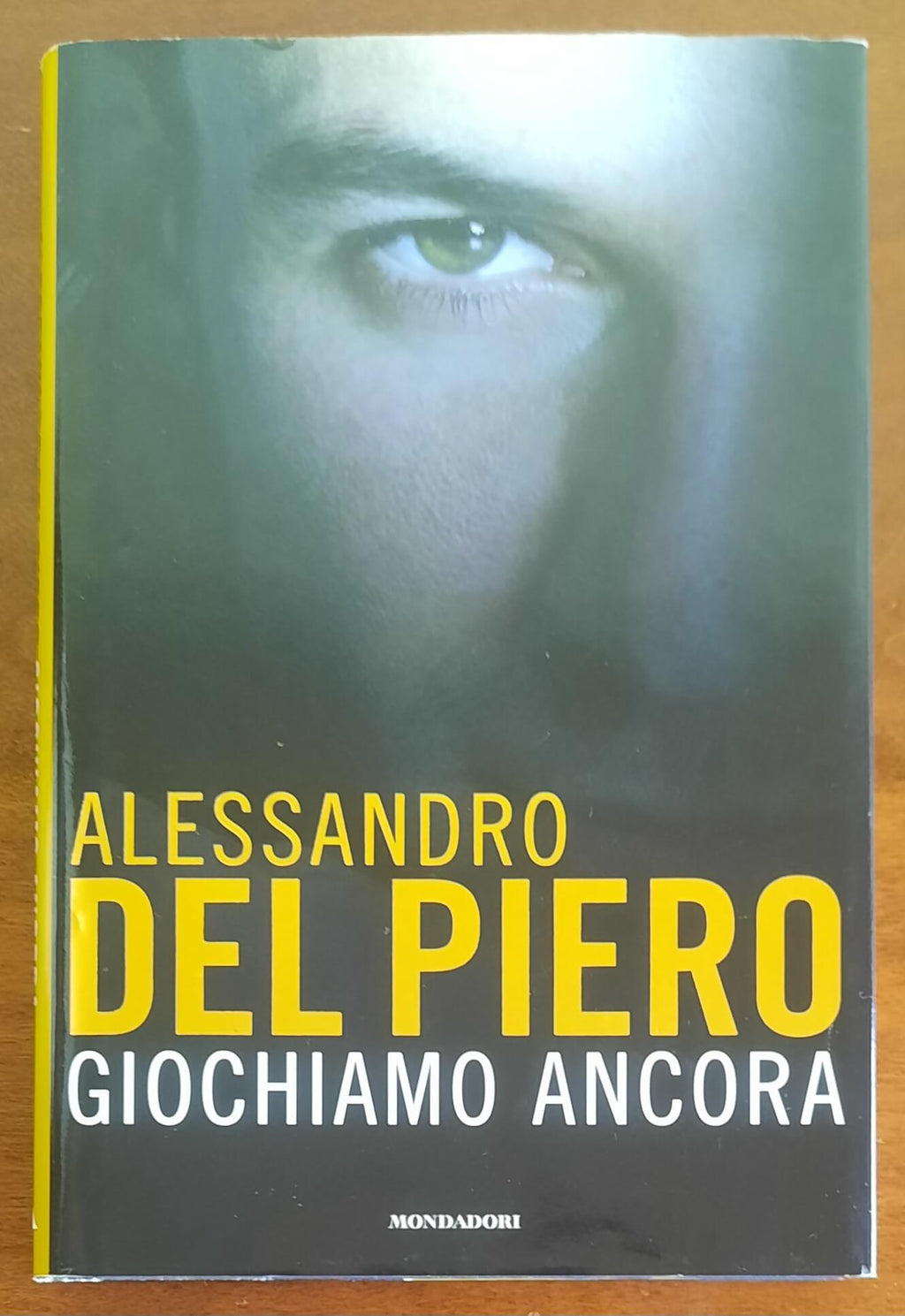 Giochiamo ancora - di Alessandro Del Piero con Maurizio Crosetti - Mondadori