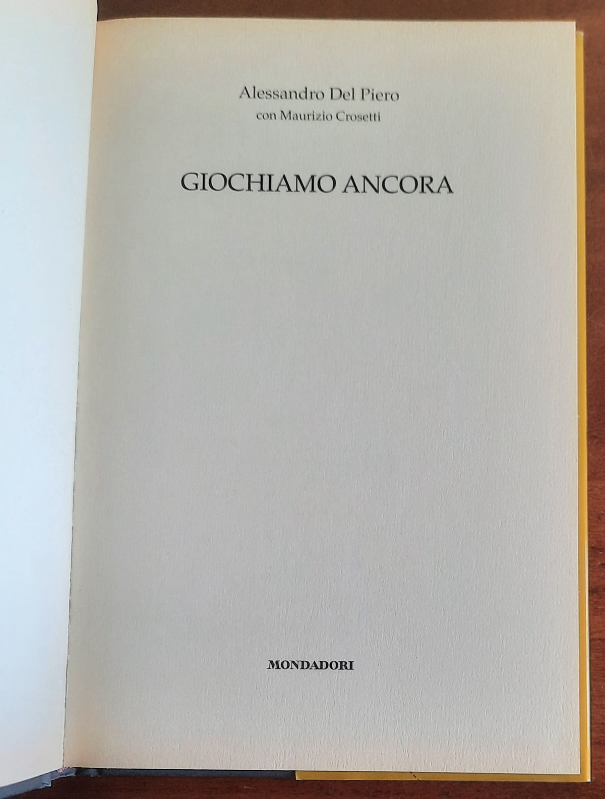 Giochiamo ancora - di Alessandro Del Piero con Maurizio Crosetti - Mondadori