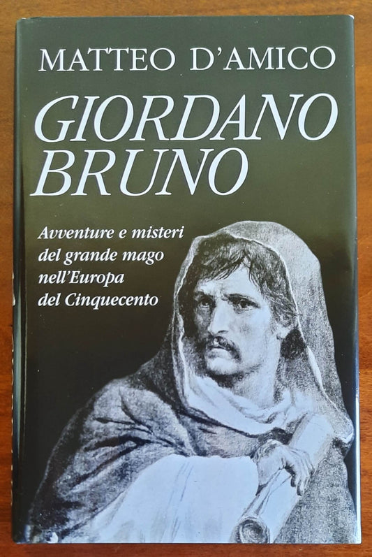 Giordano Bruno. Avventure e misteri del grande mago nell’Europa del Cinquecento