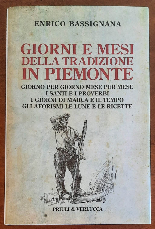 Giorni e mesi della tradizione in Piemonte. Giorno per giorno, mese per mese, i santi e i proverbi, i giorni di marca e il tempo, gli aforismi le lune e le ricette