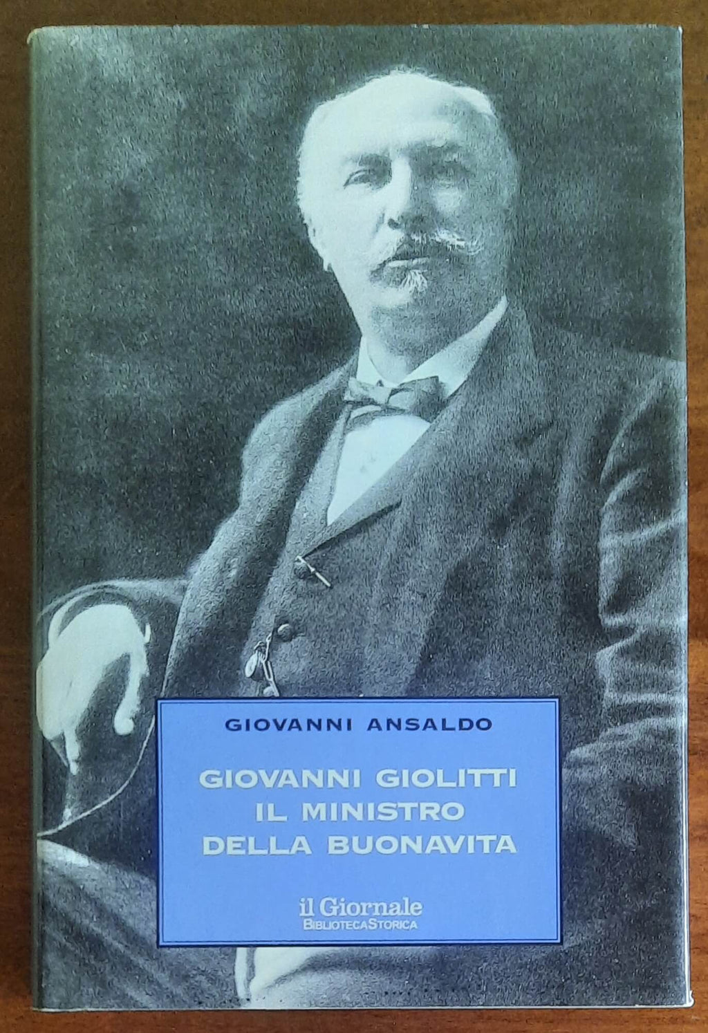 Giovanni Giolitti. Il Ministro della buona vita - Biblioteca Storica