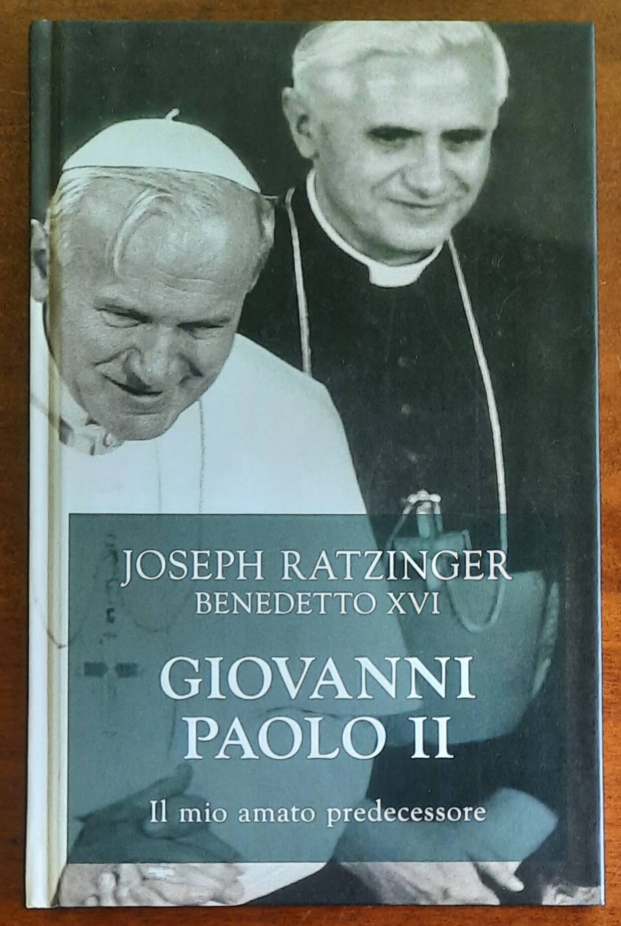Giovanni Paolo II. Il mio amato predecessore - di Joseph Ratzinger Benedetto Xvi