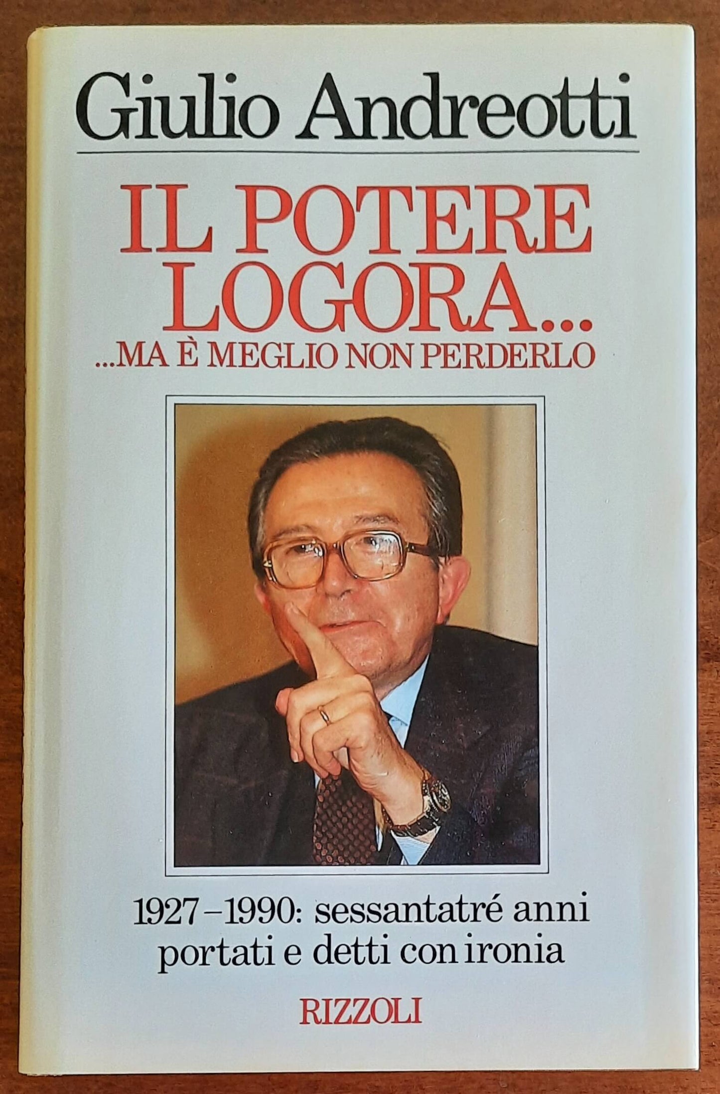 Giulio Andreotti: Il potere logora..... ma è meglio non perderlo - Rizzoli