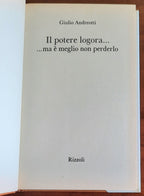 Giulio Andreotti: Il potere logora..... ma è meglio non perderlo - Rizzoli