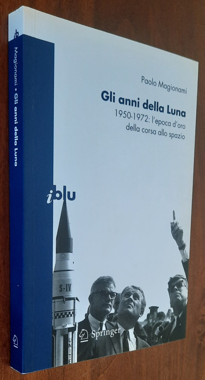Gli anni della luna. 1950-1972: l’epoca d’oro della corsa allo spazio - Libreria Biellese