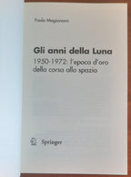 Gli anni della luna. 1950-1972: l’epoca d’oro della corsa allo spazio - Libreria Biellese