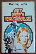 Gli idoli delle folle - Rosemary Rogers - Sonzogno