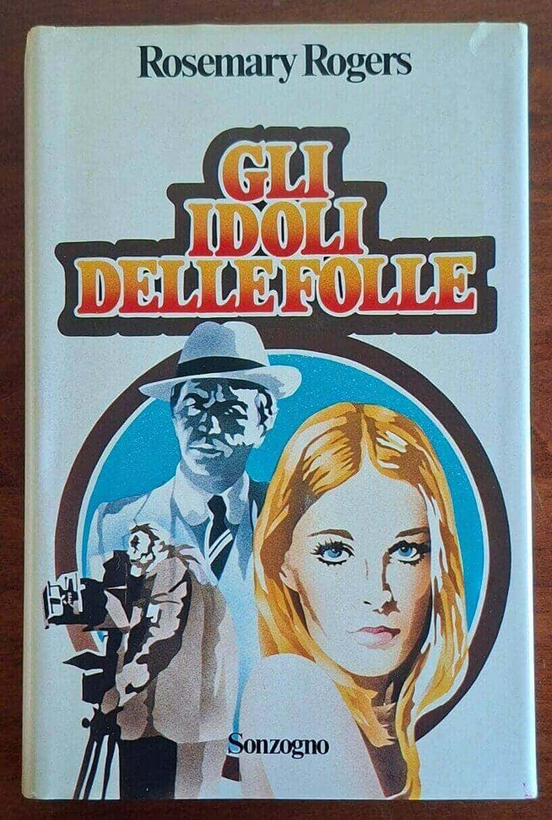 Gli idoli delle folle - Rosemary Rogers - Sonzogno