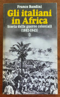 Gli italiani in Africa. Storia delle guerre coloniali (1882-1943)