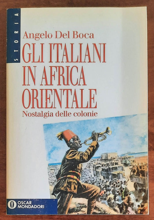 Gli italiani in Africa Orientale. Nostalgia delle Colonie - di Angelo Del Boca