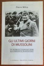 Gli ultimi giorni di Mussolini. Dal mistero della doppia esecuzione alla sparizione del tesoro di Dongo