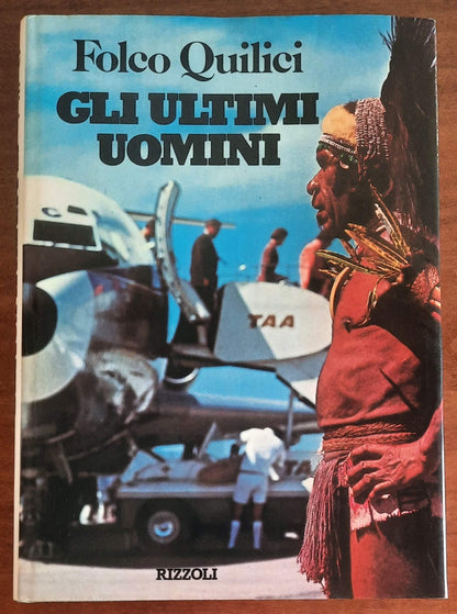 Gli ultimi uomini - di Folco Quilici - Rizzoli
