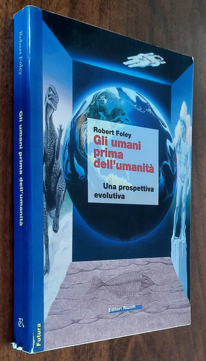 Gli umani prima dell’umanità. Una prospettiva evolutiva - di Robert Foley