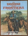 Gli uomini della frontiera. Alla conquista del West 1800 - 1899
