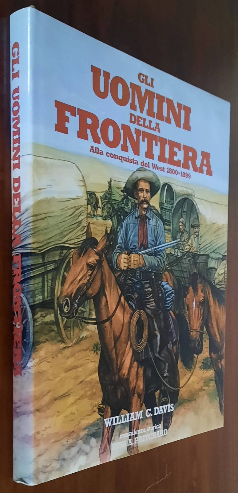 Gli uomini della frontiera. Alla conquista del West 1800 - 1899
