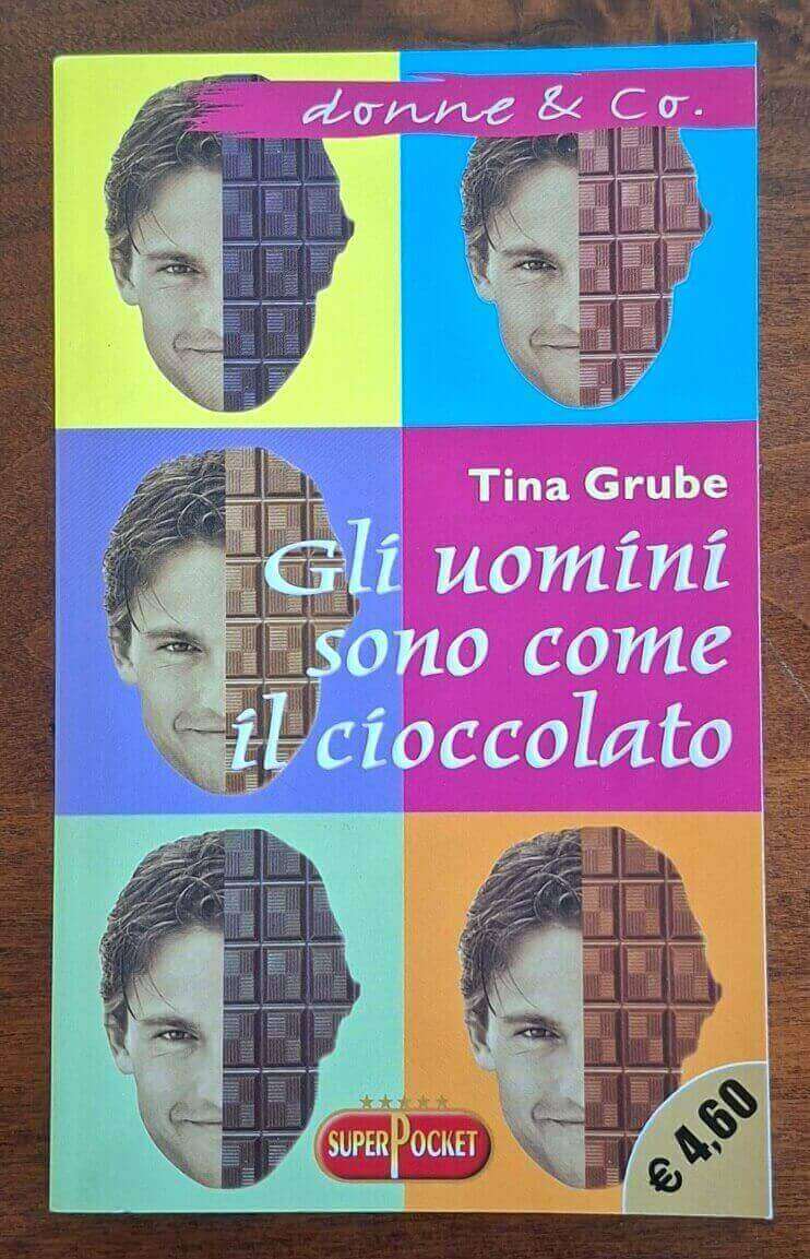 Gli uomini sono come il cioccolato - Tina Grube - Superpocket