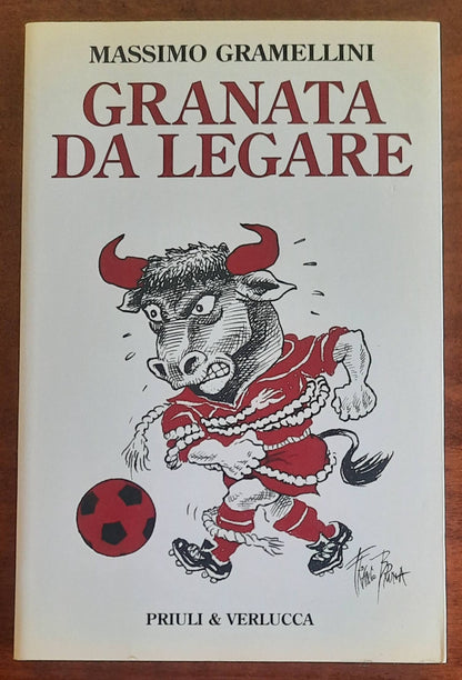 Granata da legare - di Massimo Gramellini - Priuli e Verlucca