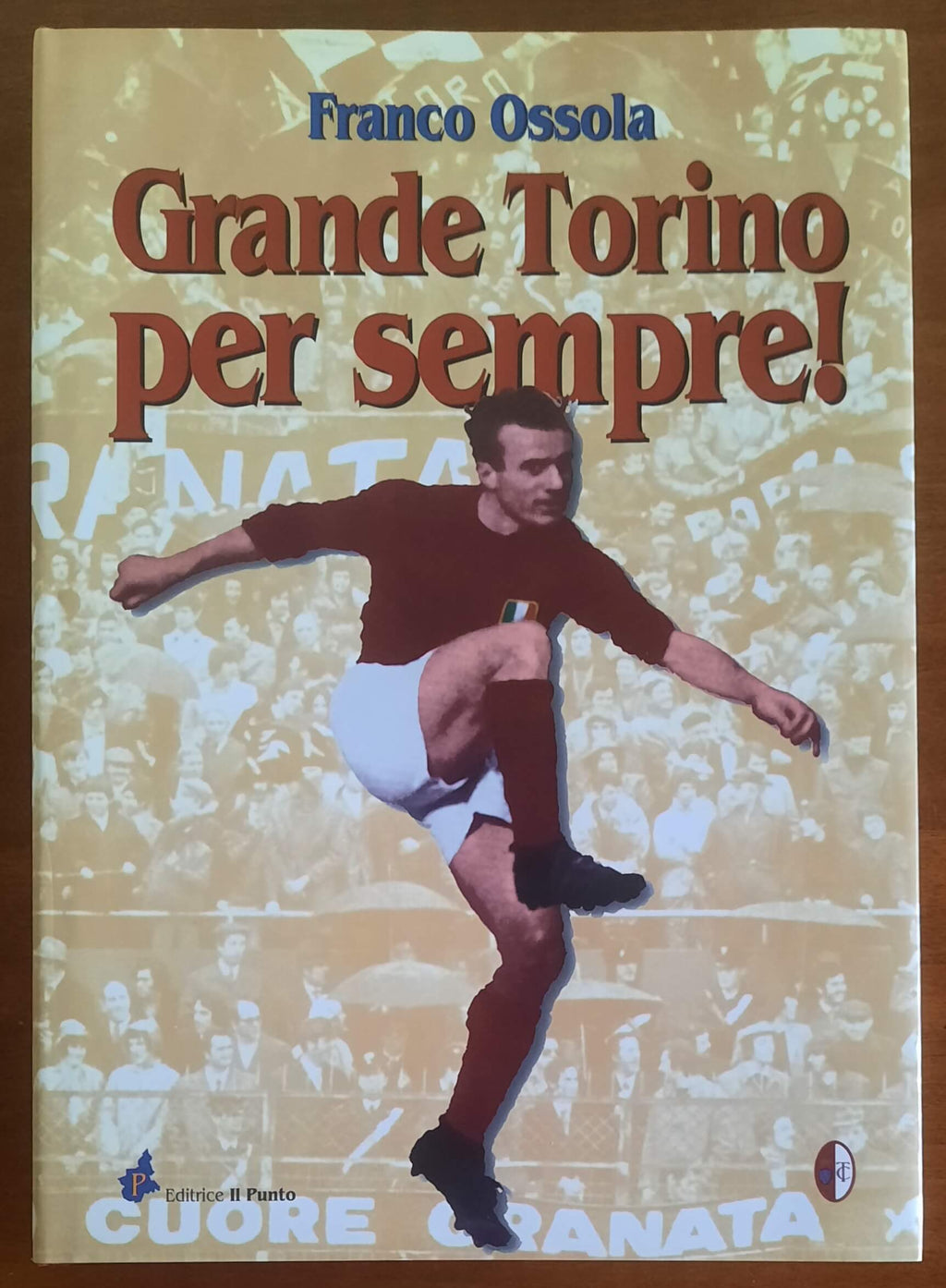 Grande Torino per sempre! Storia affettuosa e romantica di una squadra di calcio unica e irripetibile
