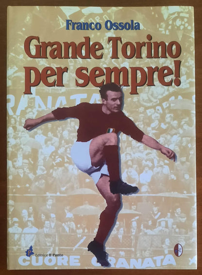 Grande Torino per sempre! Storia affettuosa e romantica di una squadra di calcio unica e irripetibile