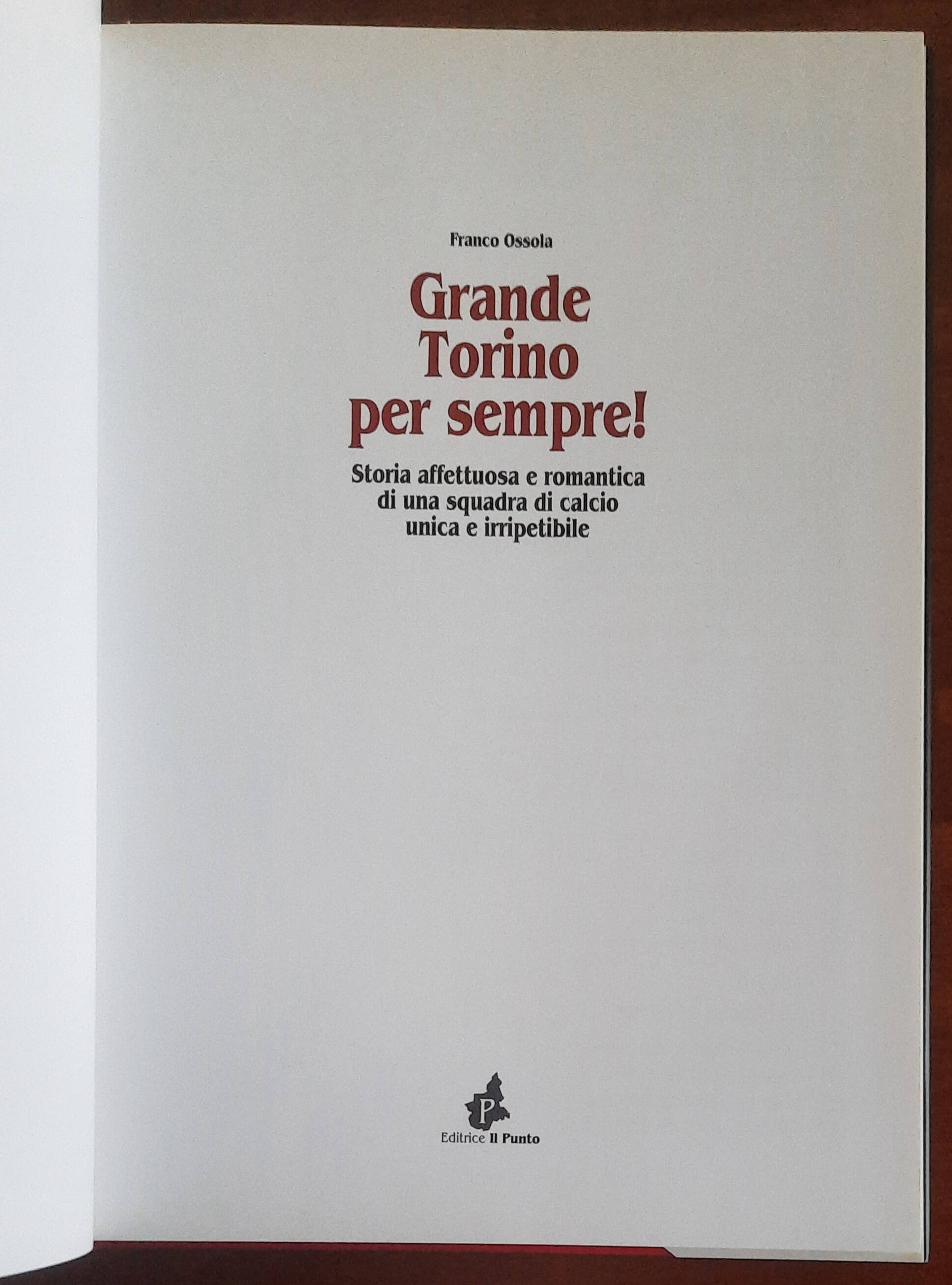 Grande Torino per sempre! Storia affettuosa e romantica di una squadra di calcio unica e irripetibile