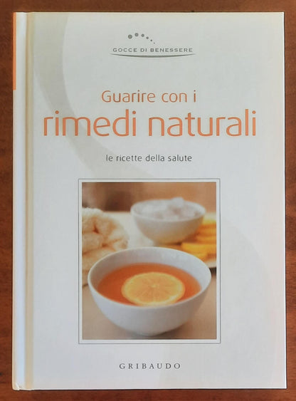 Guarire con i rimedi naturali. Le ricette della salute - Gribaudo