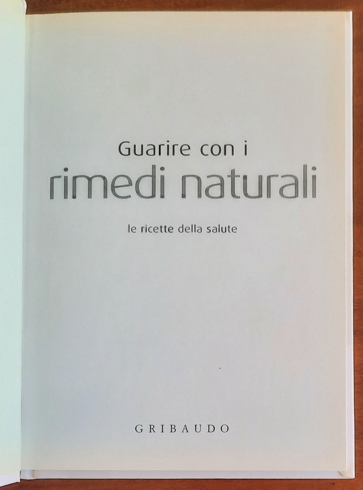 Guarire con i rimedi naturali. Le ricette della salute - Gribaudo