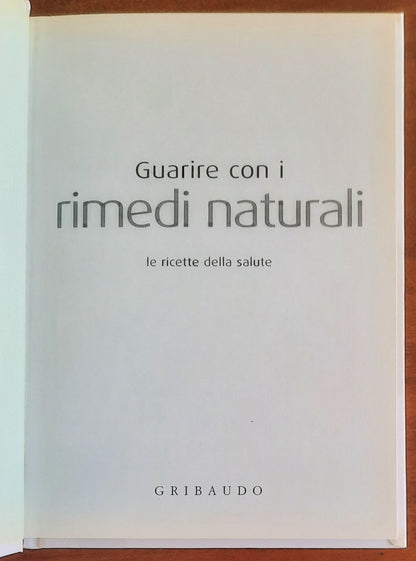 Guarire con i rimedi naturali. Le ricette della salute - Gribaudo