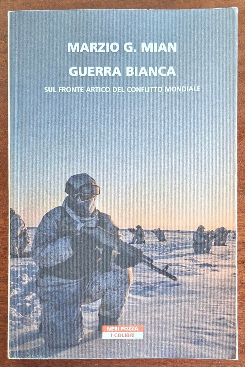 Guerra bianca. Sul fronte artico del conflitto mondiale - Neri Pozza