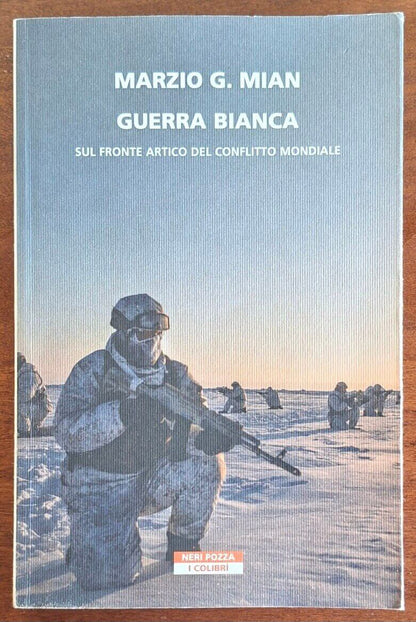 Guerra bianca. Sul fronte artico del conflitto mondiale - Neri Pozza