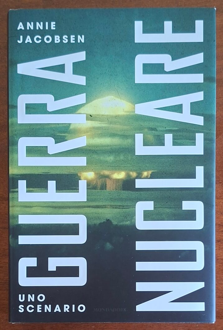 Guerra nucleare. Uno scenario - Annie Jacobsen - Mondadori