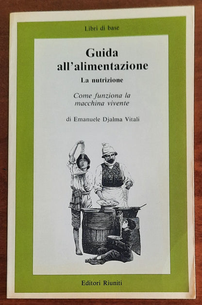 Guida all’alimentazione. La nutrizione. Come funziona la macchina vivente