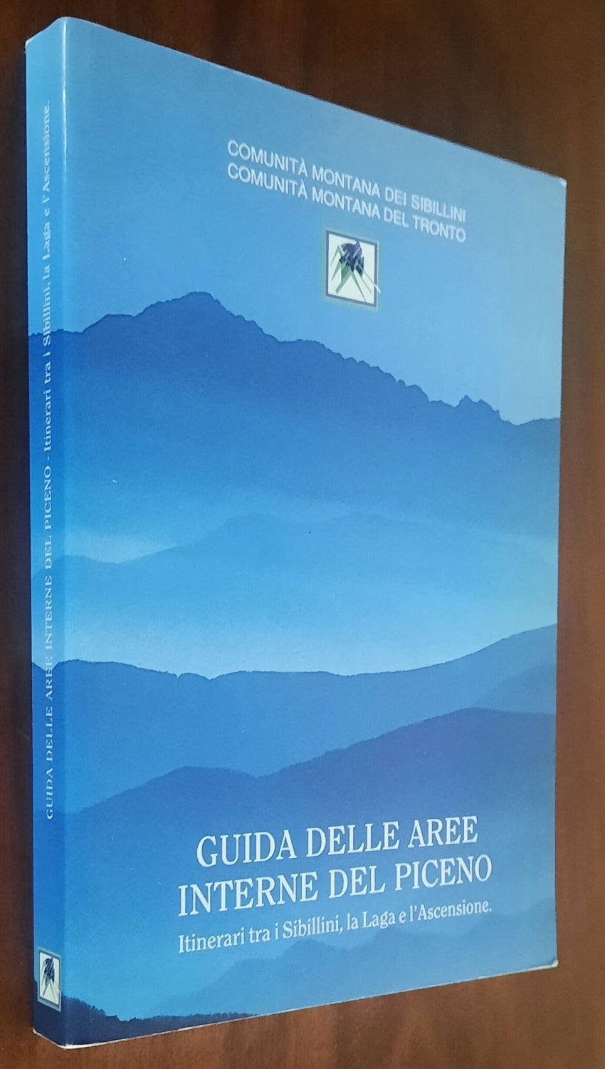 Guida delle aree interne del Piceno. Itinerari tra i Sibillini, la Laga e l’Ascensione