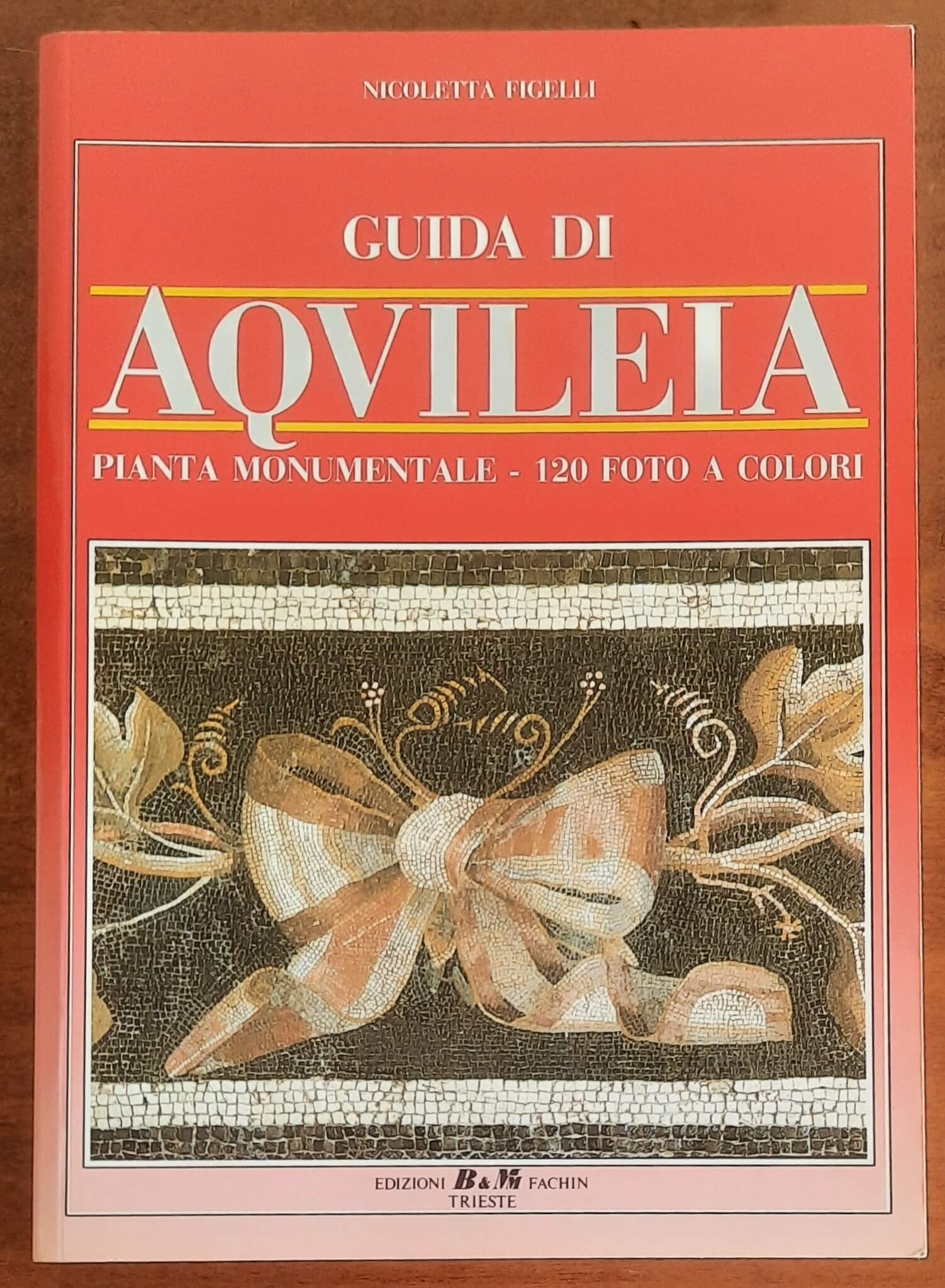 Guida di Aquileia - di Nicoletta Figelli - Edizioni Fachin