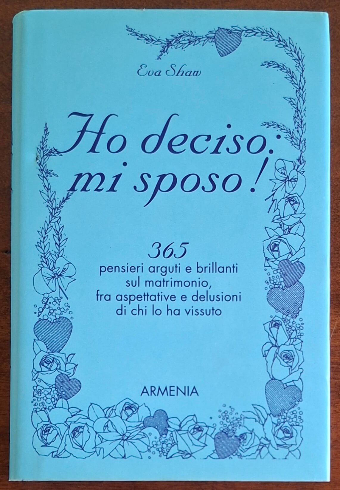 Ho deciso mi sposo! 365 pensieri arguti e brillanti sul matrimonio