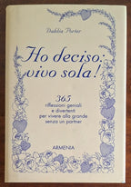 Ho deciso vivo sola! 365 riflessioni geniali e divertenti per vivere alla grande senza un partner