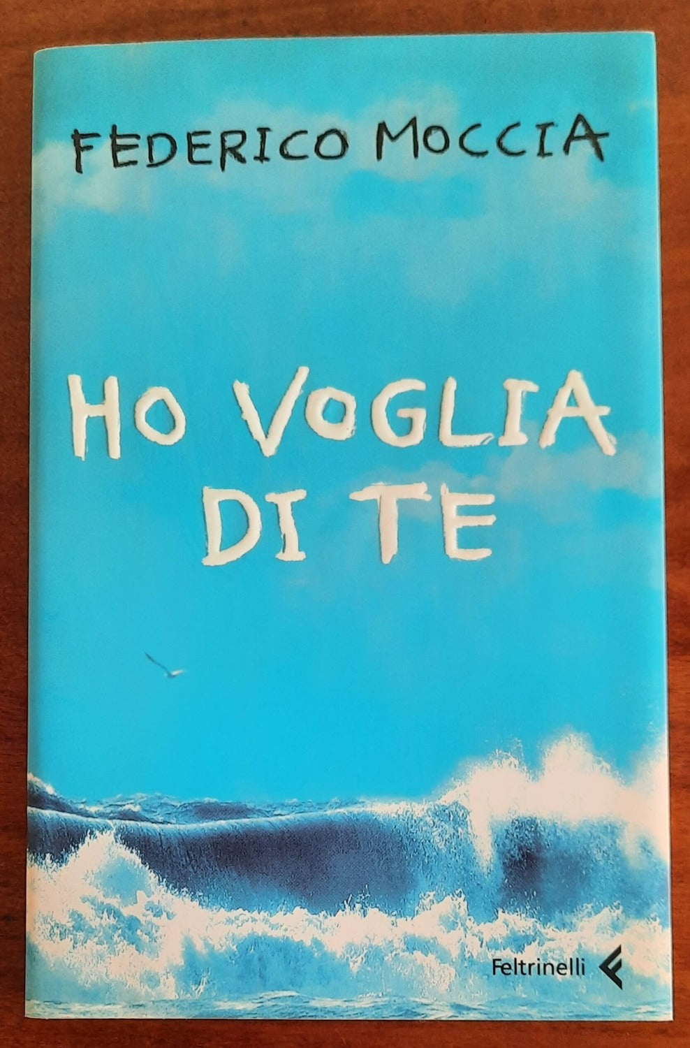 Ho voglia di te - di Federico Moccia - Feltrinelli