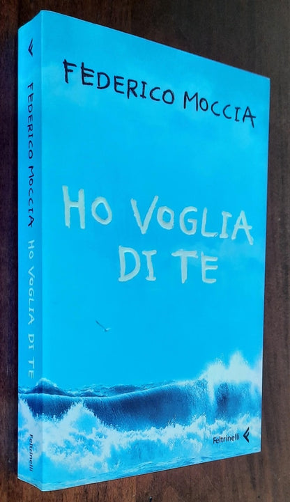 Ho voglia di te - di Federico Moccia - Feltrinelli