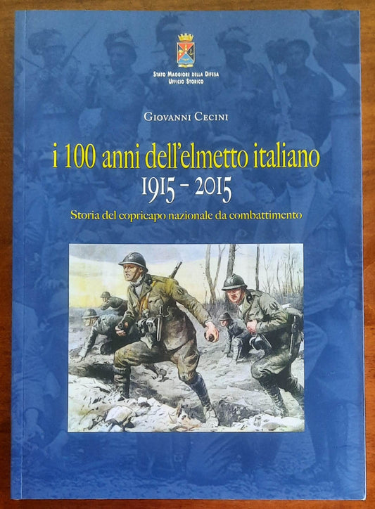 I 100 anni dell’elmetto italiano 1915-2015. Storia del copricapo nazionale da combattimento