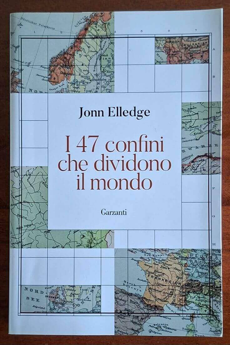 I 47 confini che dividono il mondo - John Elledge - Garzanti