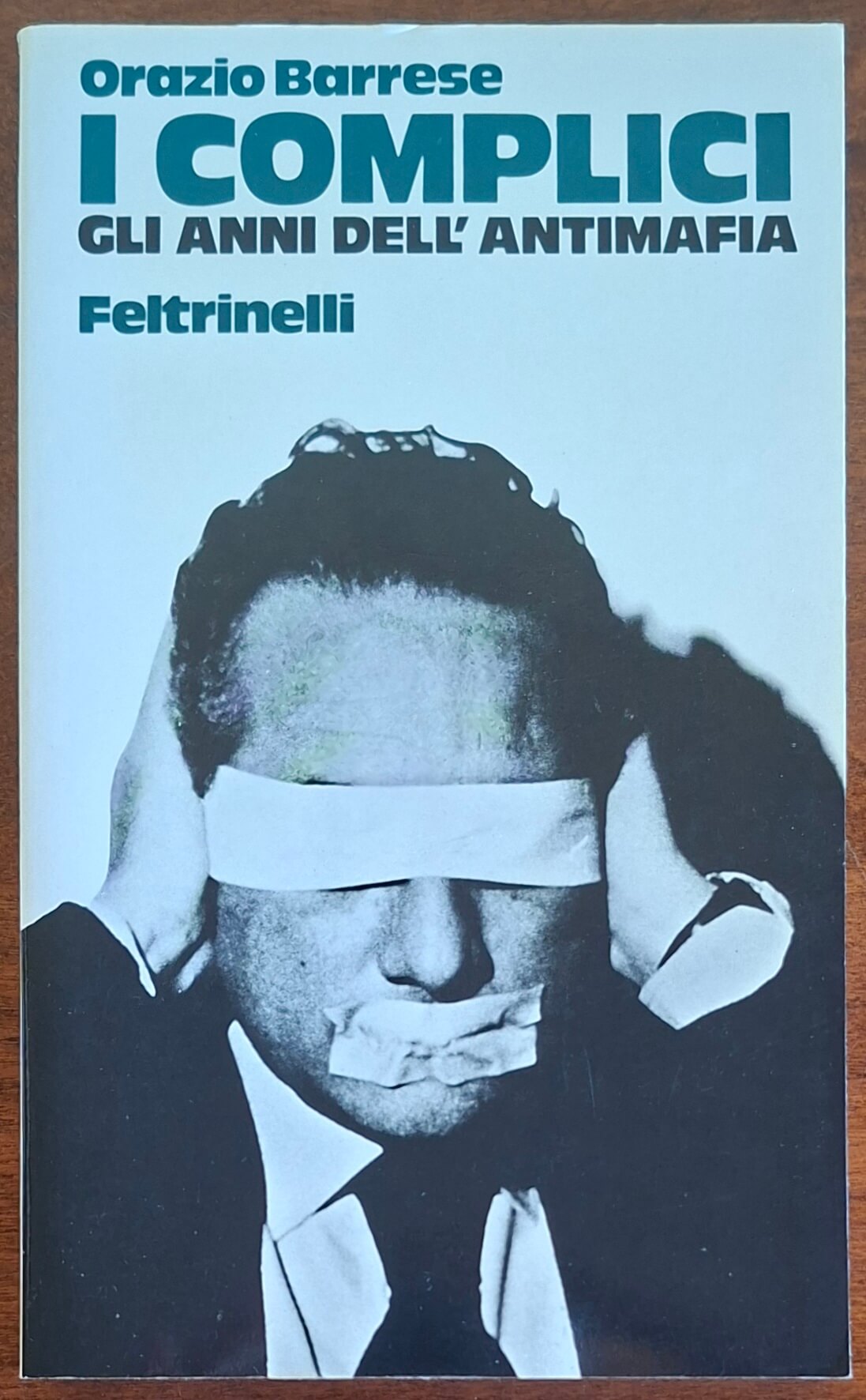 I Complici. Gli anni dell'antimafia - Orazio Barrese - Feltrinelli