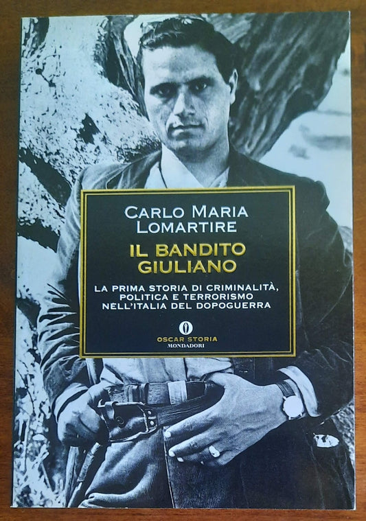 Il bandito Giuliano. La prima storia di criminalità, politica e terrorismo nell’Italia del dopoguerra