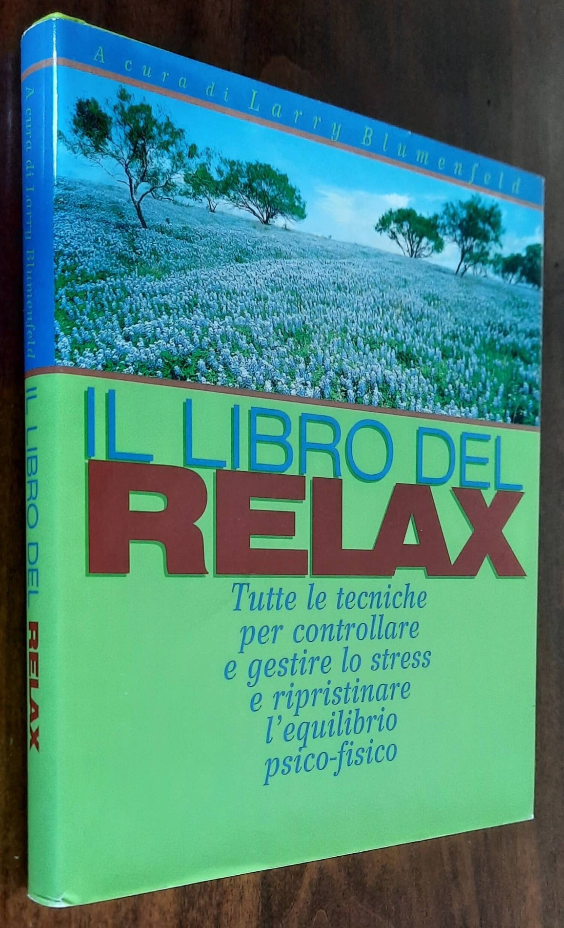 Il libro del relax. Tutte le tecniche per controllare e gestire lo stress e ripristinare l’equilibrio psico-fisico