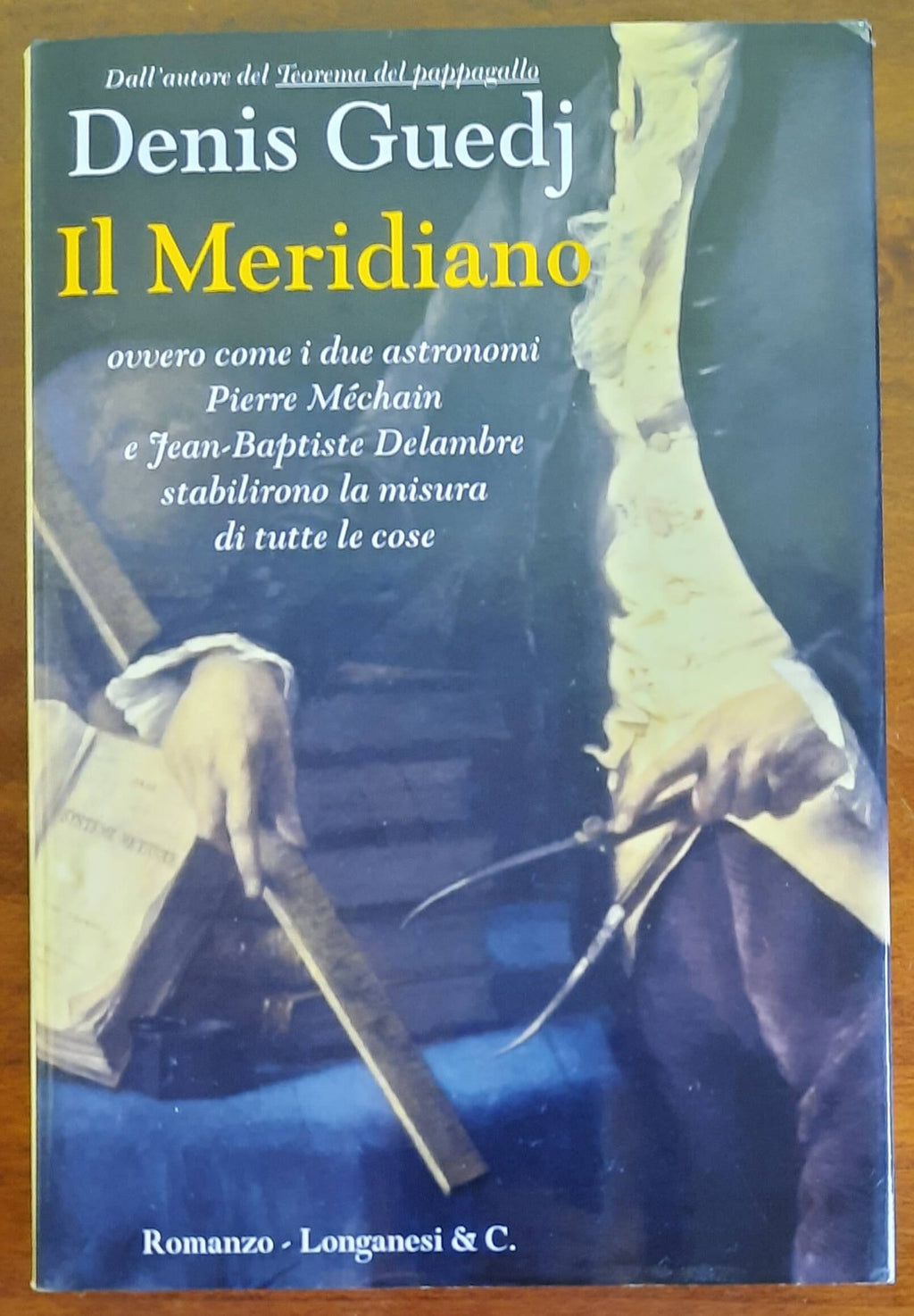 Il meridiano ovvero come i due astronomi Pierre Méchain e Jean Baptiste Delambre stabilirono la misura di tutte le cose - Libreria Biellese