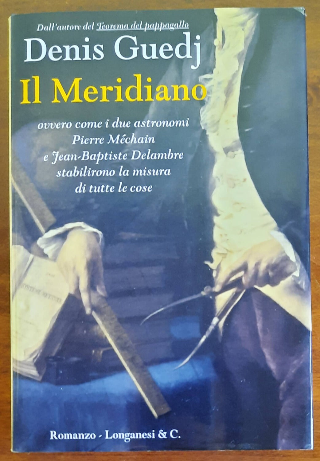 Il meridiano ovvero come i due astronomi Pierre Méchain e Jean Baptiste Delambre stabilirono la misura di tutte le cose - Libreria Biellese