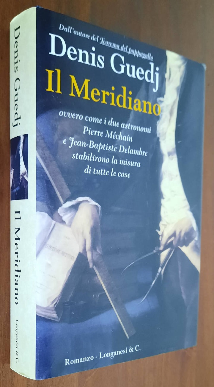 Il meridiano ovvero come i due astronomi Pierre Méchain e Jean Baptiste Delambre stabilirono la misura di tutte le cose - Libreria Biellese